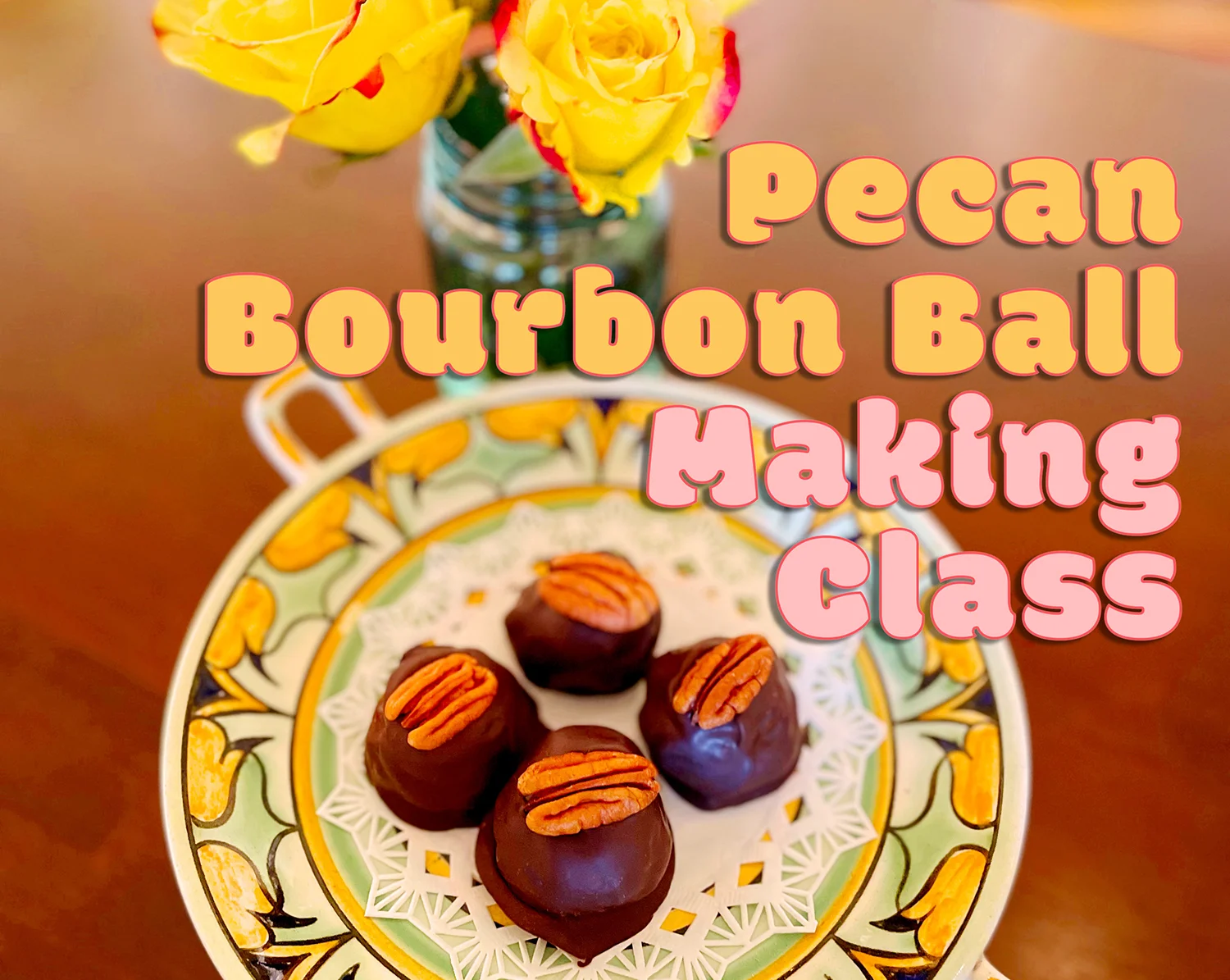 A Pecan Bourbon Ball Making Class